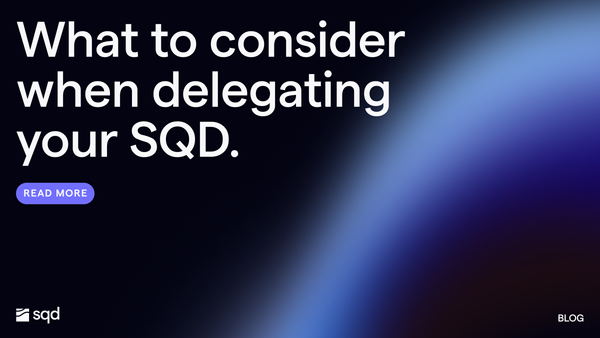 What to consider when delegating your SQD